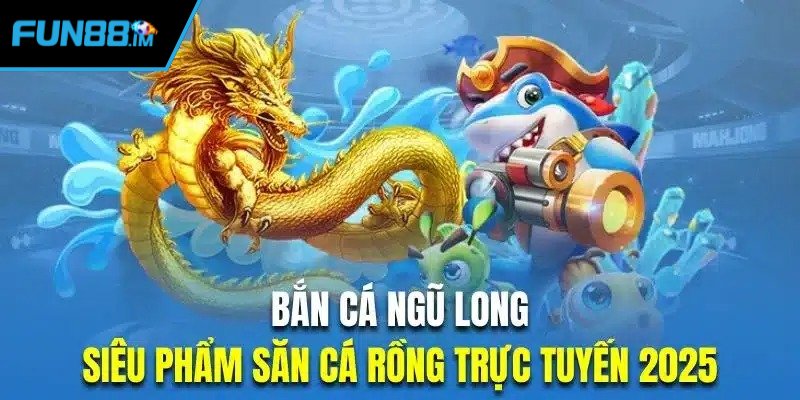 Bắn Cá Ngũ Long